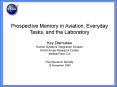 Prospective Memory in Aviation, Everyday Tasks, and the Laboratory Key Dismukes Human Systems Integration Division NASA Ames Research Center Moffett Field, CA Psychonomic Society 18 November 2006 PowerPoint PPT Presentation