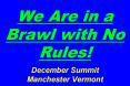 We Are in a Brawl with No Rules!  December Summit Manchester Vermont PowerPoint PPT Presentation