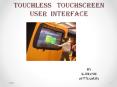 TOUCHLESS  TOUCHSCREEN USER INTERFACE PowerPoint PPT Presentation