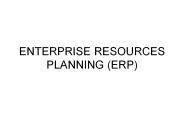 ENTERPRISE RESOURCES PLANNING (ERP)