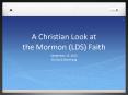 A Christian Look at the Mormon (LDS) Faith PowerPoint PPT Presentation
