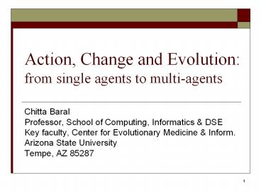 Action, Change and Evolution: from single agents to multi-agents