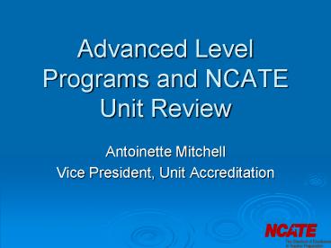 Advanced Level Programs and NCATE Unit Review
