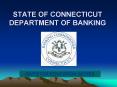 STATE OF CONNECTICUT DEPARTMENT OF BANKING PowerPoint PPT Presentation