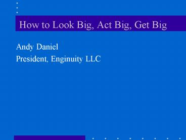 How to Look Big, Act Big, Get Big