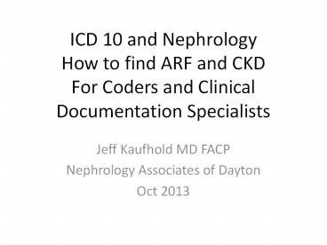 ICD 10 and Nephrology How to find ARF and CKD For Coders and Clinical Documentation Specialists