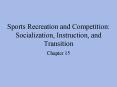 Sports Recreation and Competition: Socialization, Instruction, and Transition PowerPoint PPT Presentation