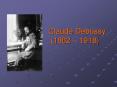 Claude Debussy        (1862  PowerPoint PPT Presentation