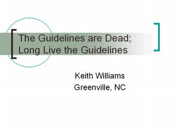 The Guidelines are Dead; Long Live the Guidelines