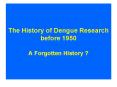 The History of Dengue Research before 1950 A Forgotten History ? PowerPoint PPT Presentation