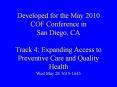 Developed for the May 2010 COF Conference in San Diego, CA Track 4: Expanding Access to Preventive Care and Quality Health Wed May 26 1615-1645 PowerPoint PPT Presentation