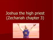 Joshua the high priest (Zechariah chapter 3)