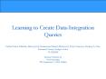 Learning to Create Data-Integration Queries Partha Pratim Talukdar, Marie Jacob, Muhammad Salman Mehmood, Koby Crammer, Zachary G. Ives, Fernando Pereira, Sudipto Guha VLDB2008  Seminar Presented by Noel Gunasekar CSE Department  PowerPoint PPT Presentation