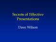 Secrets of Effective Presentations Dave Wilson PowerPoint PPT Presentation