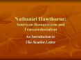Nathaniel Hawthorne: American Romanticism and Transcendentalism PowerPoint PPT Presentation