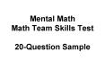 Mental Math Math Team Skills Test 20-Question Sample PowerPoint PPT Presentation