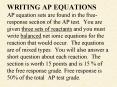 WRITING AP EQUATIONS AP equation sets are found in the free-response section of the AP test. You are given three sets of reactants and you must write balanced net ionic equations for the reaction that would occur. The equations are of mixed types. You PowerPoint PPT Presentation