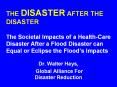 THE DISASTER AFTER THE DISASTER The Societal Impacts of a Health-Care Disaster After a Flood Disaster can Equal or Eclipse the Flood PowerPoint PPT Presentation