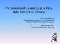 Personalized Learning at a Fine Arts School of Choice PowerPoint PPT Presentation