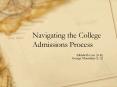 Navigating the College Admissions Process PowerPoint PPT Presentation
