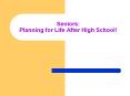 Seniors: Planning for Life After High School! PowerPoint PPT Presentation
