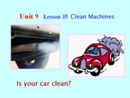 Unit 9   Lesson 35 Clean Machines