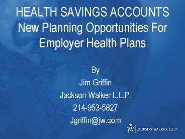 HEALTH SAVINGS ACCOUNTS New Planning Opportunities For Employer Health Plans