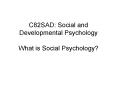 C82SAD: Social and Developmental Psychology What is Social Psychology? PowerPoint PPT Presentation