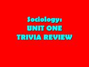 Sociology: UNIT ONE TRIVIA REVIEW