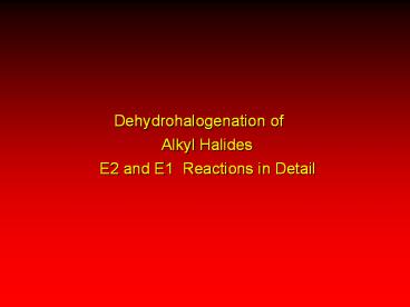Dehydrohalogenation of   Alkyl Halides E2 and E1 Reactions in Detail