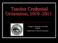 Teacher Credential Orientation, 2010 -2011 PowerPoint PPT Presentation