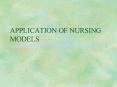 APPLICATION OF NURSING MODELS PowerPoint PPT Presentation