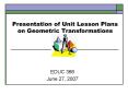Presentation of Unit Lesson Plans on Geometric Transformations PowerPoint PPT Presentation