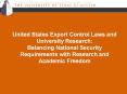 United States Export Control Laws and University Research: Balancing National Security Requirements with Research and Academic Freedom PowerPoint PPT Presentation