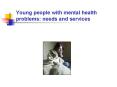 Young people with mental health problems: needs and services PowerPoint PPT Presentation