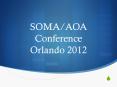 SOMA/AOA Conference Orlando 2012 PowerPoint PPT Presentation