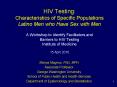 HIV Testing: Characteristics of Specific Populations Latino Men who Have Sex with Men  A Workshop to Identify Facilitators and Barriers to HIV Testing Institute of Medicine 15 April 2010 PowerPoint PPT Presentation