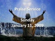 Praise Service Sunday January 11, 2009