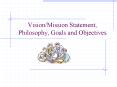 Vision/Mission Statement, Philosophy, Goals and Objectives PowerPoint PPT Presentation