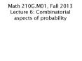 Math 210G.M01, Fall 2013 Lecture 6: Combinatorial aspects of probability PowerPoint PPT Presentation