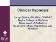 Clinical Hypnosis Caroyl Gilbert, RN, MSN, CPNP-PC Baylor College of Medicine Department of Pediatrics Gastroenterology, Hepatology, and Nutrition PowerPoint PPT Presentation