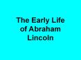The Early Life of Abraham Lincoln PowerPoint PPT Presentation
