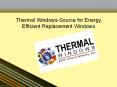 Thermal Windows-Source for Energy Efficient Replacement Windows PowerPoint PPT Presentation