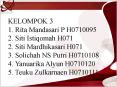 KELOMPOK 3 1. Rita Mandasari P H0710095 2. Siti Istiqomah H071 2. Siti Mardhikasari H071 3. Solichah NS Putri H0710108 4. Yanuarika Alyun H0710120 5. Teuku Zulkarnaen H0710111 PowerPoint PPT Presentation