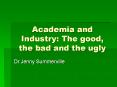 Academia and Industry: The good, the bad and the ugly PowerPoint PPT Presentation