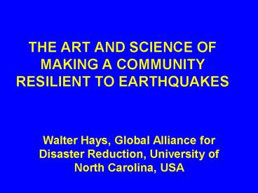 THE ART AND SCIENCE OF MAKING A COMMUNITY RESILIENT TO EARTHQUAKES