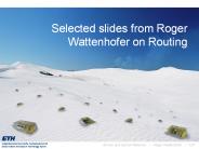 Selected slides from Roger Wattenhofer on Routing