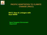 PACIFIC ADAPTATION TO CLIMATE CHANGE (PACC)