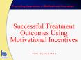 Successful Treatment Outcomes Using Motivational Incentives PowerPoint PPT Presentation