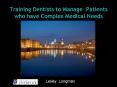 Training Dentists to Manage Patients who have Complex Medical Needs PowerPoint PPT Presentation